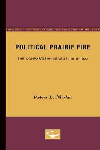 Cover image for Political Prairie Fire: The Nonpartisan League, 1915-1922