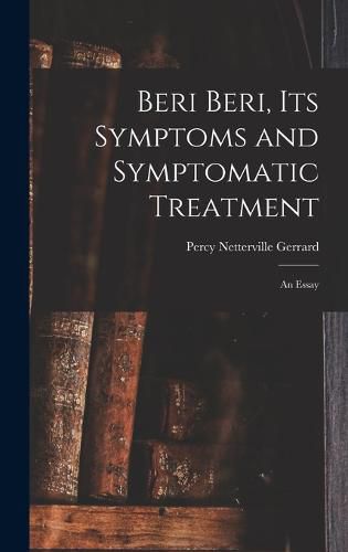 Cover image for Beri Beri, Its Symptoms and Symptomatic Treatment