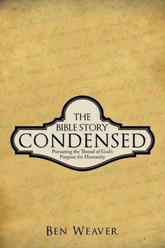 Cover image for The Bible Story Condensed: Pursueing the Thread of God's Purpose for Humanity