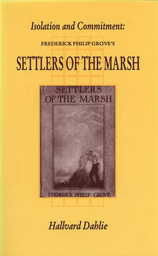 Isolation and Commitment: Frederick Philip Grove's Settlers of the Marsh