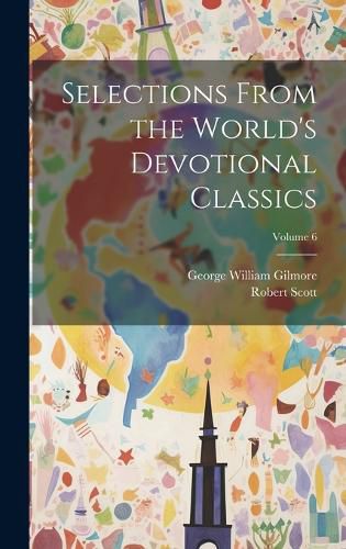 Cover image for Selections From the World's Devotional Classics; Volume 6