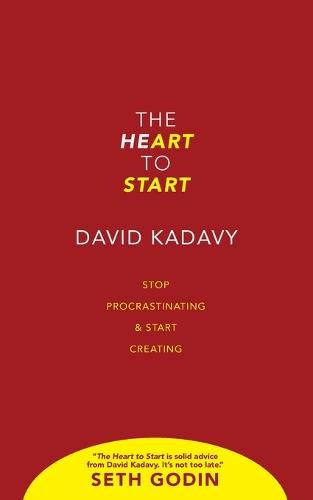 The Heart to Start: Stop Procrastinating & Start Creating