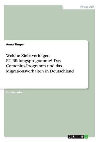 Cover image for Welche Ziele verfolgen EU-Bildungsprogramme? Das Comenius-Programm und das Migrationsverhalten in Deutschland