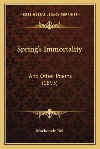 Spring's Immortality: And Other Poems (1893)