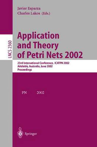 Application and Theory of Petri Nets 2002: 23rd International Conference, ICATPN 2002, Adelaide, Australia, June 24-30, 2002. Proceedings