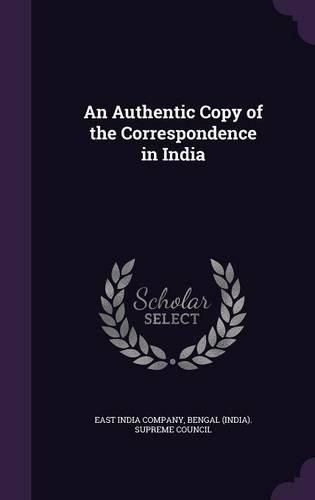 Cover image for An Authentic Copy of the Correspondence in India