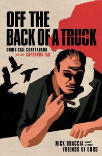 Cover image for Off the Back of a Truck: Unofficial Contraband for the Sopranos Fan