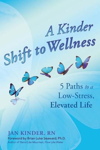 Cover image for A Kinder Shift to Wellness: 5 Paths to a Low-Stress, Elevated Life