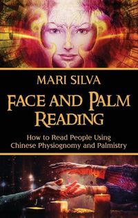 Cover image for Face and Palm Reading: How to Read People Using Chinese Physiognomy and Palmistry