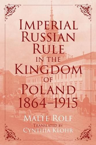 Cover image for Imperial Russian Rule in the Kingdom of Poland, 1864-1915