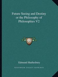 Cover image for Future Seeing and Destiny or the Philosophy of Philosophies V2