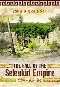 Cover image for Fall of Seleukid Empire 187-75 BC