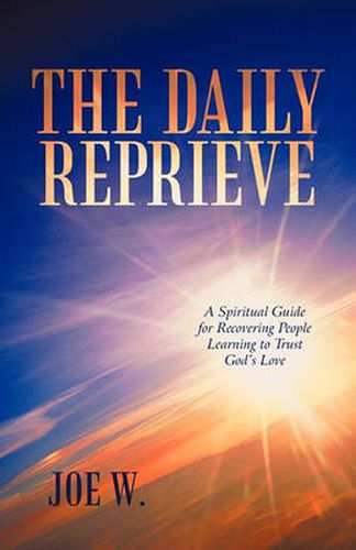 Cover image for The Daily Reprieve: A Spiritual Guide for Recovering People Learning to Trust God's Love