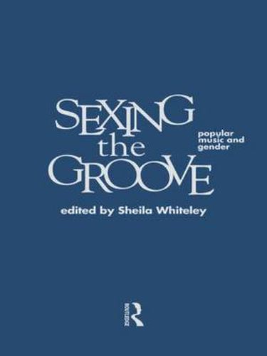 Cover image for Sexing the Groove: Popular Music and Gender