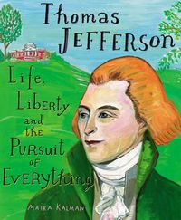 Cover image for Thomas Jefferson: Life, Liberty and the Pursuit of Everything