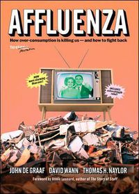 Cover image for Affluenza: How Over-Consumption Is Killing Us - and How to Fight Back