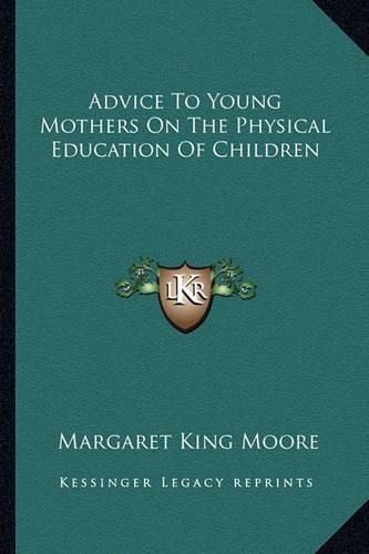 Cover image for Advice to Young Mothers on the Physical Education of Children