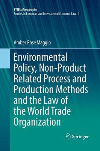 Cover image for Environmental Policy, Non-Product Related Process and Production Methods and the Law of the World Trade Organization