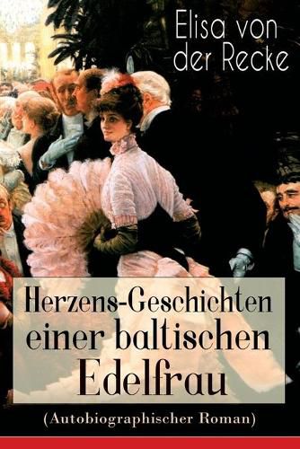 Cover image for Herzens-Geschichten einer baltischen Edelfrau (Autobiographischer Roman)