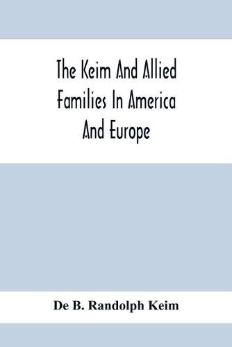 Cover image for The Keim And Allied Families In America And Europe