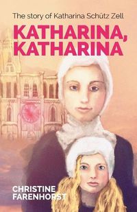 Cover image for Katharina, Katharina: The Story of Katharina Sch tz Zell