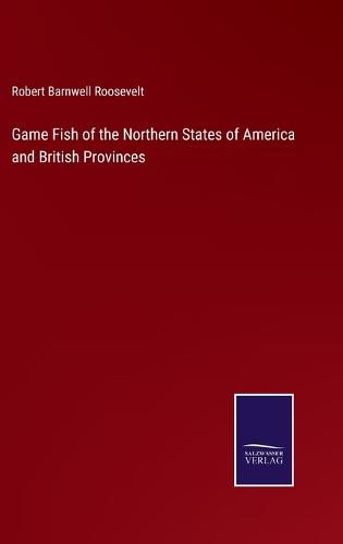 Cover image for Game Fish of the Northern States of America and British Provinces