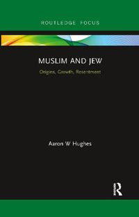 Cover image for Muslim and Jew: Origins, Growth, Resentment