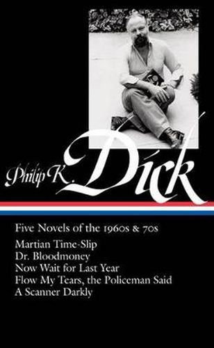 Philip K. Dick: Five Novels of the 1960s & 70s (LOA #183): Martian Time-Slip / Dr. Bloodmoney / Now Wait for Last Year / Flow My Tears, the Policeman Said / A Scanner Darkly