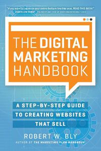 Cover image for The Digital Marketing Handbook: A Step-By-Step Guide to Creating Websites That Sell