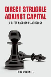 Cover image for Direct Struggle Against Capital: A Peter Kropotkin Anthology