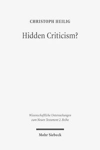 Cover image for Hidden Criticism?: The Methodology and Plausibility of the Search for a Counter-Imperial Subtext in Paul