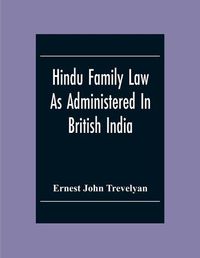 Cover image for Hindu Family Law: As Administered In British India