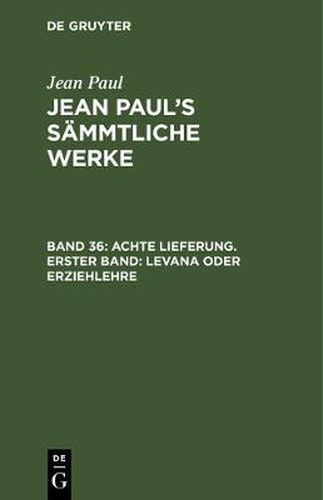 Cover image for Jean Paul's Sammtliche Werke, Band 36, Achte Lieferung. Erster Band: Levana oder Erziehlehre