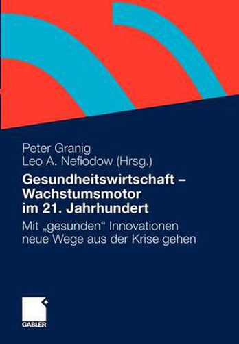 Gesundheitswirtschaft - Wachstumsmotor Im 21. Jahrhundert: Mit Gesunden Innovationen Neue Wege Aus Der Krise Gehen