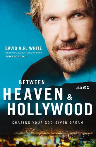 Cover image for Between Heaven and   Hollywood: Chasing Your God-Given Dream