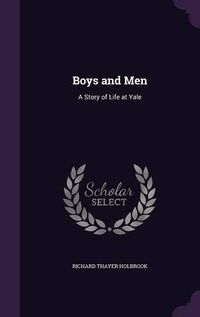 Cover image for Boys and Men: A Story of Life at Yale