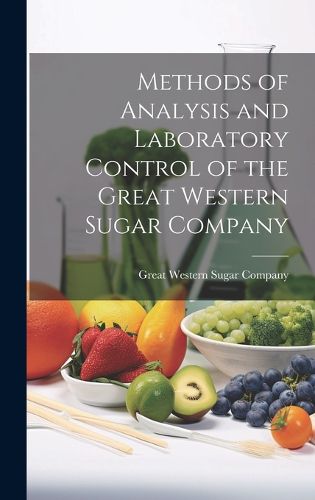 Cover image for Methods of Analysis and Laboratory Control of the Great Western Sugar Company