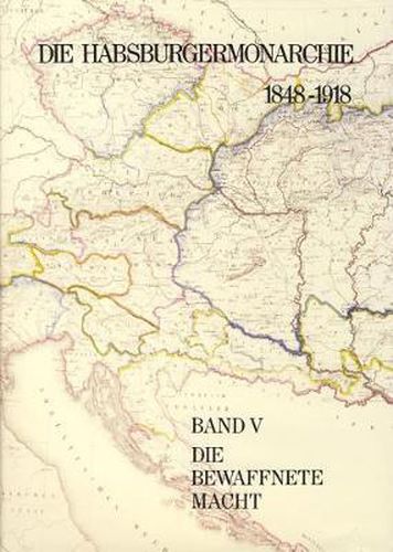Die Habsburgermonarchie 1848-1918: Die Bewaffnete Macht