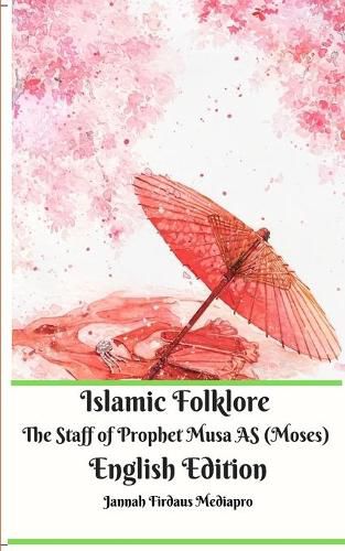 Cover image for Islamic Folklore The Staff of Prophet Musa AS (Moses) English Edition