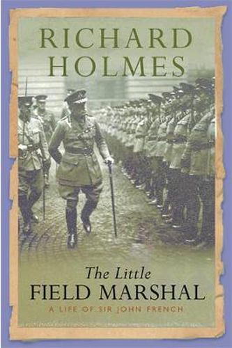 The Little Field Marshal: A Life of Sir John French