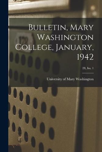 Cover image for Bulletin, Mary Washington College, January, 1942; 28, Iss. 1