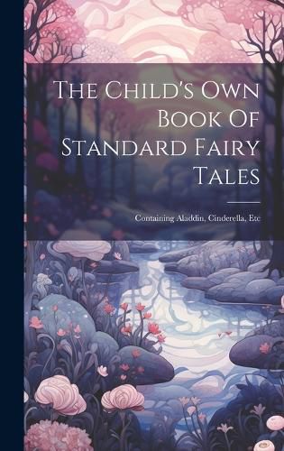 Cover image for The Child's Own Book Of Standard Fairy Tales