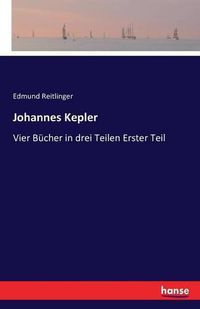 Cover image for Johannes Kepler: Vier Bucher in drei Teilen Erster Teil