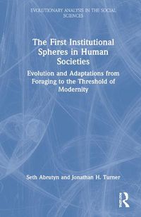 Cover image for The First Institutional Spheres in Human Societies: Evolution and Adaptations from Foraging to the Threshold of Modernity