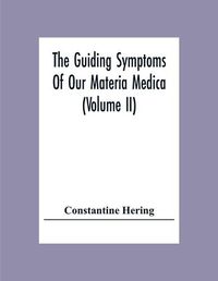 Cover image for The Guiding Symptoms Of Our Materia Medica (Volume Ii)