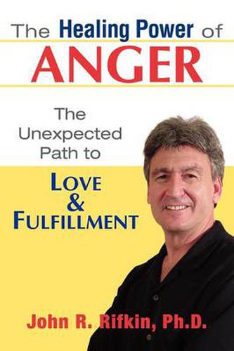 Cover image for The Healing Power of Anger: The Unexpected Path to Love and Fulfillment