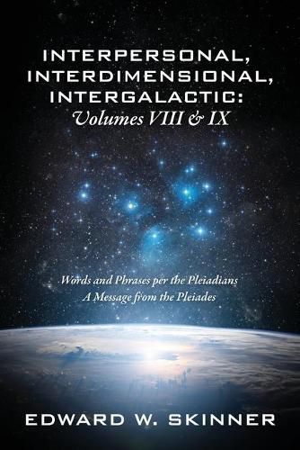 Cover image for Interpersonal, Interdimensional, Intergalactic, Volume VIII and IX: Words and Phrases per the Pleiadians - A Message from the Pleiades
