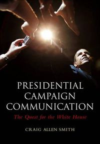 Cover image for Presidential Campaign Communication: The Quest for the White House