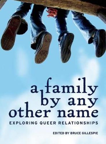 Cover image for A Family by Any Other Name: Exploring Queer Relationships