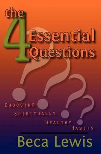 Cover image for The Four Essential Questions: Choosing Spiritually Healthy Habits